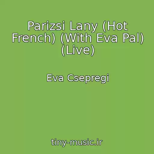 کاور آهنگ Parizsi Lany (Hot French) (With Eva Pal) (Live) از Eva Csepregi