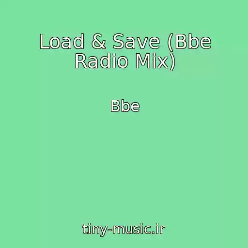 کاور آهنگ Load & Save (Bbe Radio Mix) از Bbe