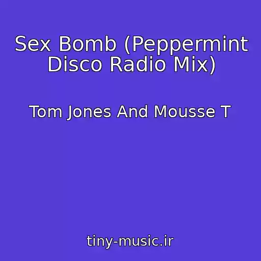 کاور آهنگ Sex Bomb (Peppermint Disco Radio Mix) از Tom Jones And Mousse T