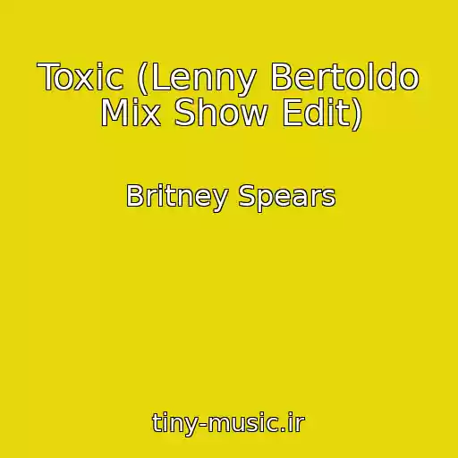 کاور آهنگ Toxic (Lenny Bertoldo Mix Show Edit) از Britney Spears