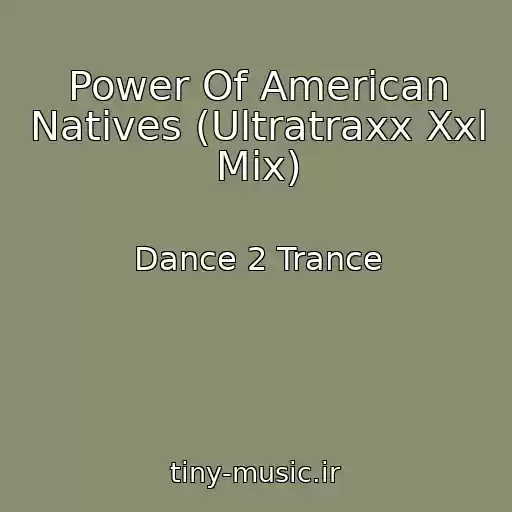 کاور آهنگ Power Of American Natives (Ultratraxx Xxl Mix) از Dance 2 Trance