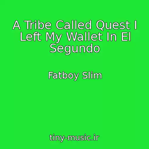 کاور آهنگ A Tribe Called Quest I Left My Wallet In El Segundo از Fatboy Slim