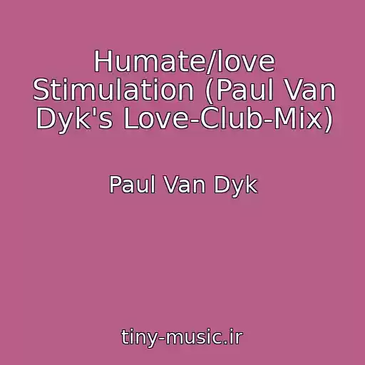 کاور آهنگ Humate/love Stimulation (Paul Van Dyk's Love-Club-Mix) از Paul Van Dyk