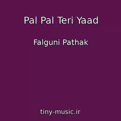 کاور آهنگ Pal Pal Teri Yaad از Falguni Pathak