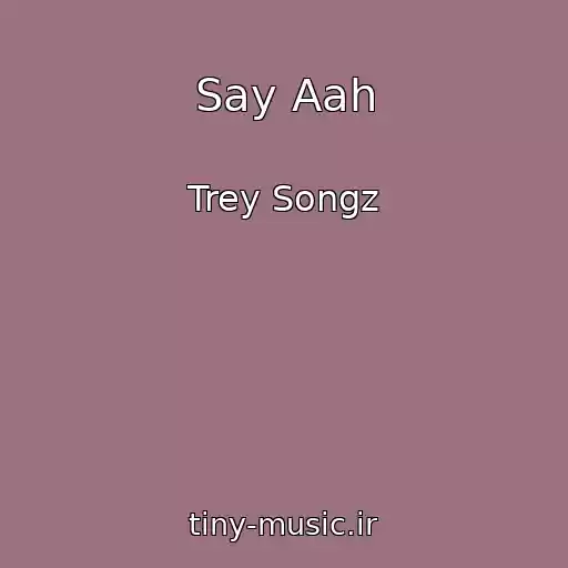 کاور آهنگ Say Aah از Trey Songz