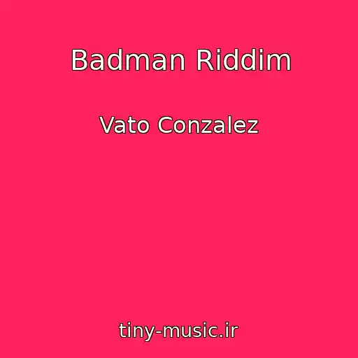 کاور آهنگ Badman Riddim از Vato Conzalez