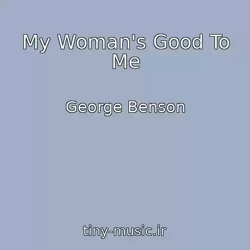 کاور آهنگ My Woman's Good To Me از George Benson