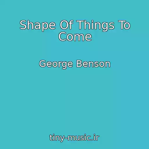 کاور آهنگ Shape Of Things To Come از George Benson