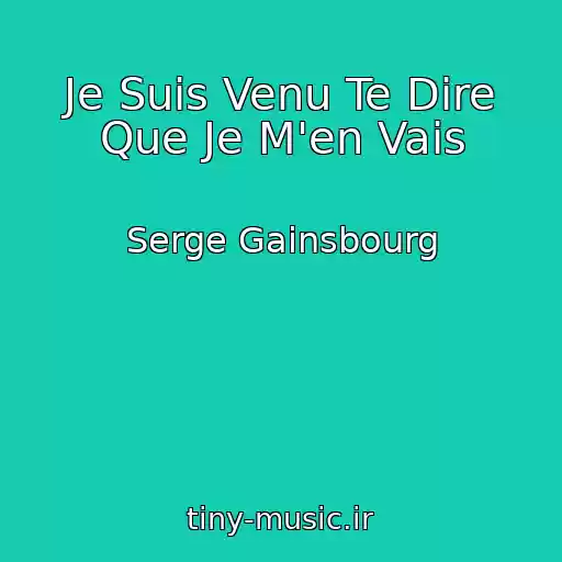 کاور آهنگ Je Suis Venu Te Dire Que Je M'en Vais از Serge Gainsbourg