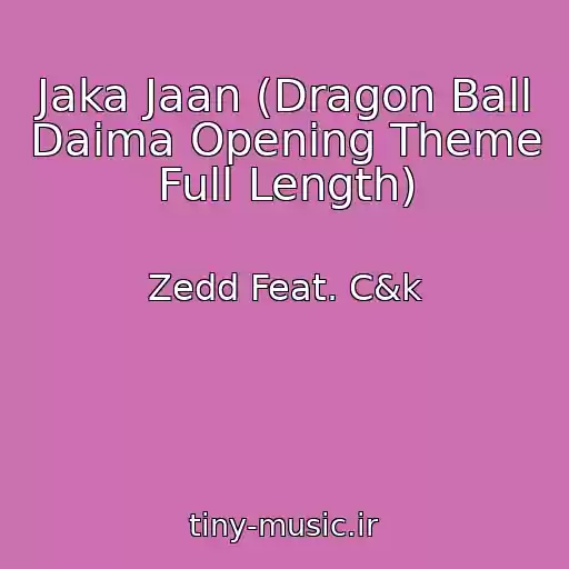 کاور آهنگ Jaka Jaan (Dragon Ball Daima Opening Theme Full Length) از Zedd Feat. C&k