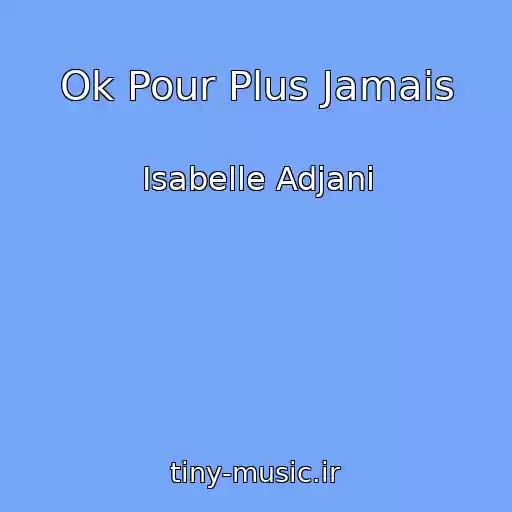 کاور آهنگ Ok Pour Plus Jamais از Isabelle Adjani