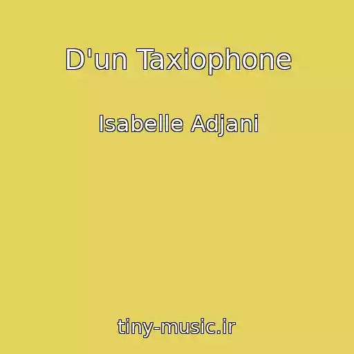 کاور آهنگ D'un Taxiophone از Isabelle Adjani