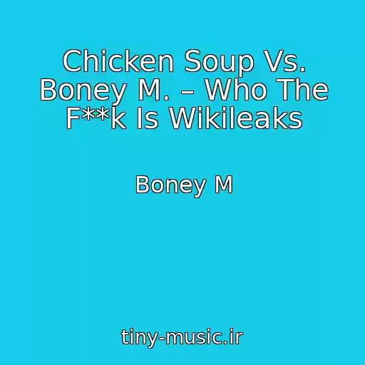 کاور آهنگ Chicken Soup Vs. Boney M. – Who The F**k Is Wikileaks از Boney M
