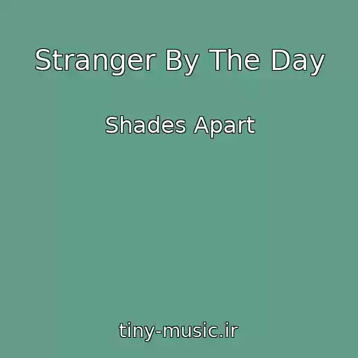 کاور آهنگ Stranger By The Day از Shades Apart