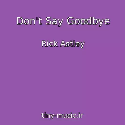 کاور آهنگ Don't Say Goodbye از Rick Astley