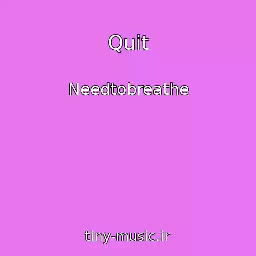 کاور آهنگ Quit از Needtobreathe