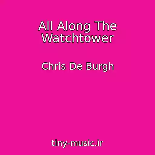 کاور آهنگ All Along The Watchtower از Chris De Burgh