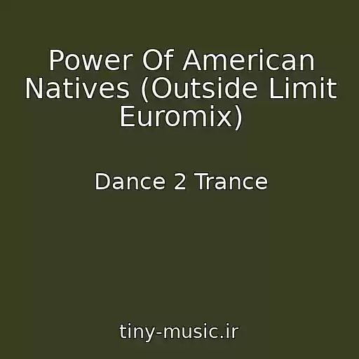 کاور آهنگ Power Of American Natives (Outside Limit Euromix) از Dance 2 Trance