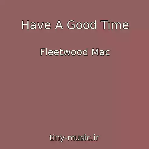 کاور آهنگ Have A Good Time از Fleetwood Mac