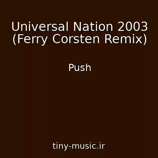 کاور آهنگ Universal Nation 2003 (Ferry Corsten Remix) از Push