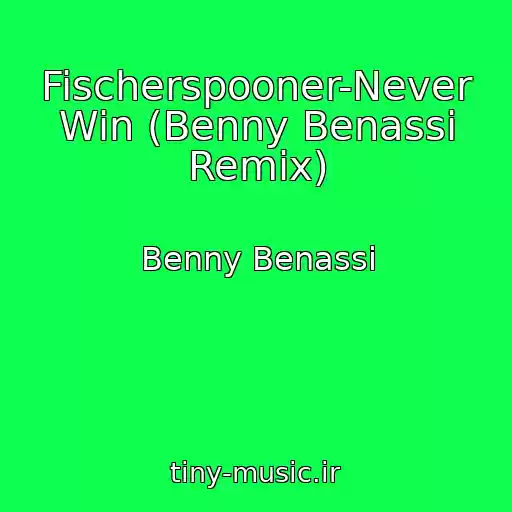 کاور آهنگ Fischerspooner-Never Win (Benny Benassi Remix) از Benny Benassi