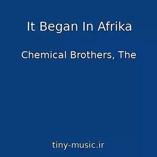 کاور آهنگ It Began In Afrika از Chemical Brothers, The