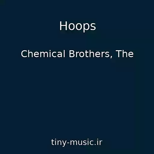 کاور آهنگ Hoops از Chemical Brothers, The