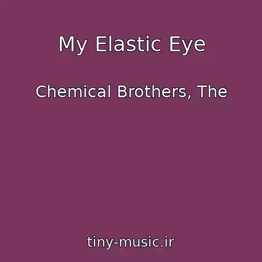 کاور آهنگ My Elastic Eye از Chemical Brothers, The