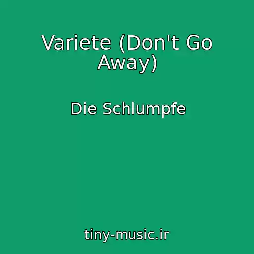 کاور آهنگ Variete (Don't Go Away) از Die Schlumpfe