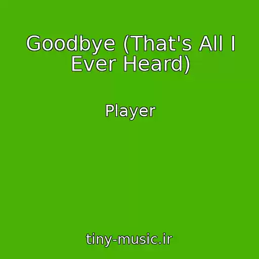 کاور آهنگ Goodbye (That's All I Ever Heard) از Player