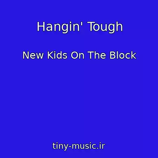 کاور آهنگ Hangin' Tough از New Kids On The Block