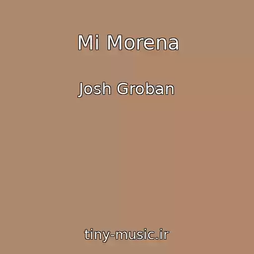 کاور آهنگ Mi Morena از Josh Groban