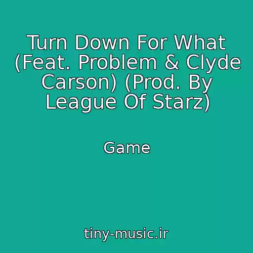 کاور آهنگ Turn Down For What (Feat. Problem & Clyde Carson) (Prod. By League Of Starz) از Game
