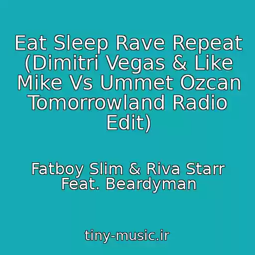 کاور آهنگ Eat Sleep Rave Repeat (Dimitri Vegas & Like Mike Vs Ummet Ozcan Tomorrowland Radio Edit) از Fatboy Slim & Riva Starr Feat. Beardyman