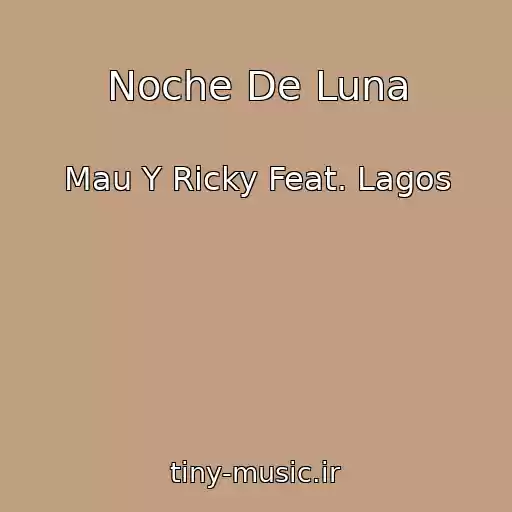 کاور آهنگ Noche De Luna از Mau Y Ricky Feat. Lagos