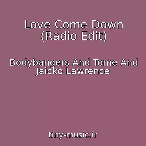 کاور آهنگ Love Come Down (Radio Edit) از Bodybangers And Tome And Jaicko Lawrence
