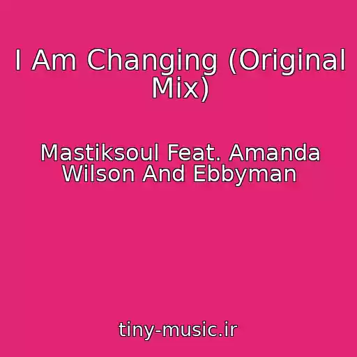 کاور آهنگ I Am Changing (Original Mix) از Mastiksoul Feat. Amanda Wilson And Ebbyman