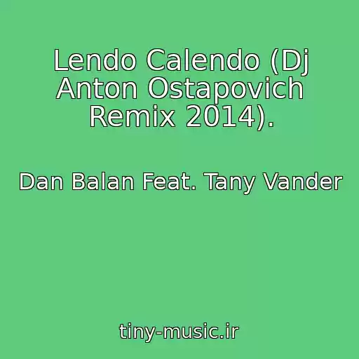کاور آهنگ Lendo Calendo (Dj Anton Ostapovich Remix 2014). از Dan Balan Feat. Tany Vander