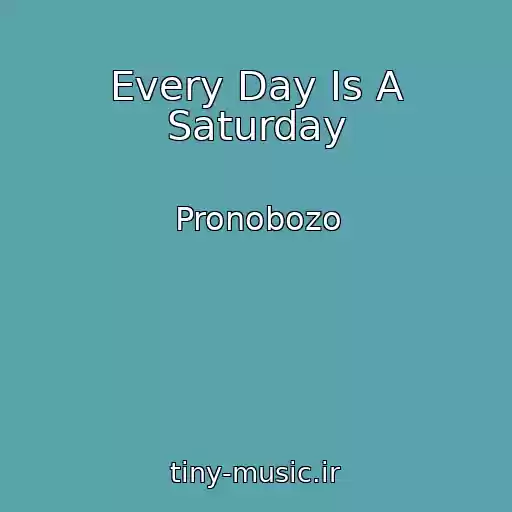کاور آهنگ Every Day Is A Saturday از Pronobozo