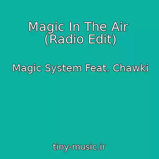 کاور آهنگ Magic In The Air  (Radio Edit) از Magic System Feat. Chawki
