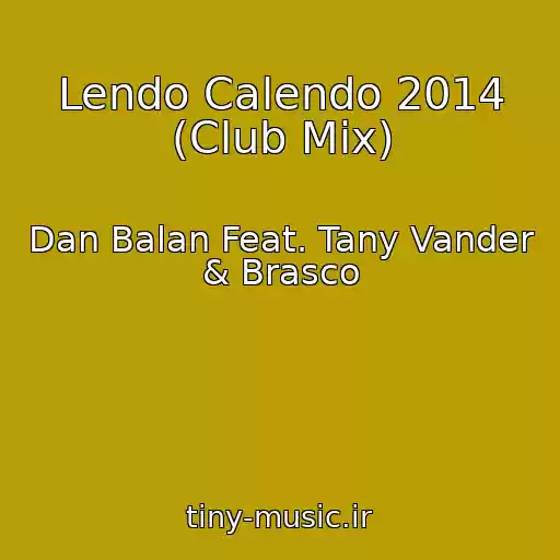 کاور آهنگ Lendo Calendo 2014 (Club Mix) از Dan Balan Feat. Tany Vander & Brasco