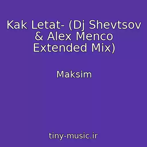کاور آهنگ Kak Letat- (Dj Shevtsov & Alex Menco Extended Mix) از Maksim