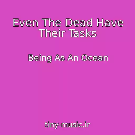 کاور آهنگ Even The Dead Have Their Tasks از Being As An Ocean