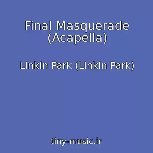 کاور آهنگ Final Masquerade (Acapella) از Linkin Park (Linkin Park)