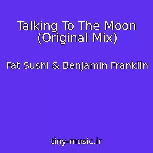 کاور آهنگ Talking To The Moon (Original Mix) از Fat Sushi & Benjamin Franklin