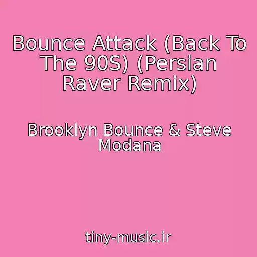 کاور آهنگ Bounce Attack (Back To The 90S) (Persian Raver Remix) از Brooklyn Bounce & Steve Modana