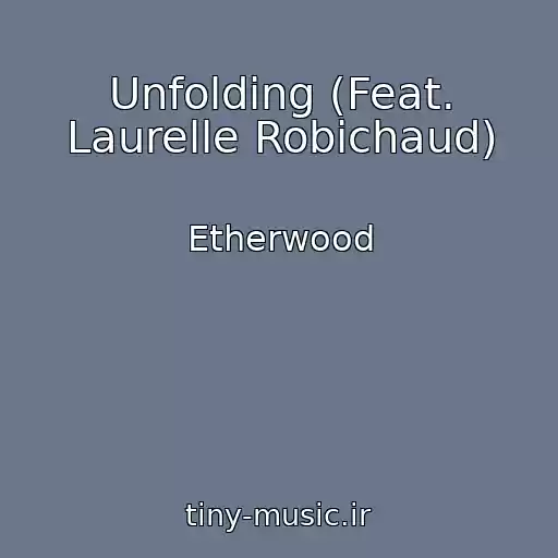 کاور آهنگ Unfolding (Feat. Laurelle Robichaud) از Etherwood