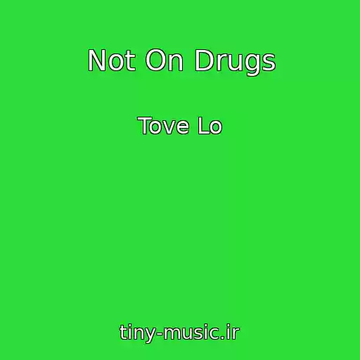 کاور آهنگ Not On Drugs از Tove Lo