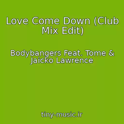 کاور آهنگ Love Come Down (Club Mix Edit) از Bodybangers Feat. Tome & Jaicko Lawrence