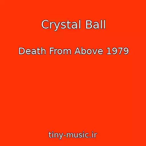 کاور آهنگ Crystal Ball از Death From Above 1979